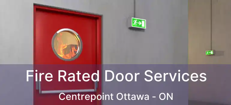  Fire Rated Door Services Centrepoint Ottawa - ON