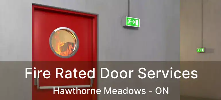  Fire Rated Door Services Hawthorne Meadows - ON