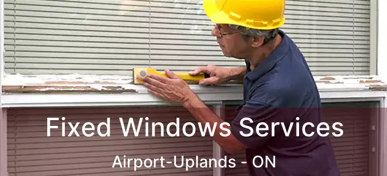  Fixed Windows Services Airport-Uplands - ON