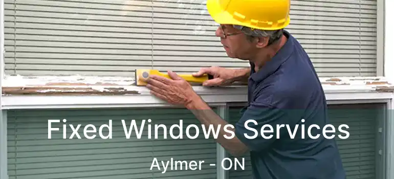  Fixed Windows Services Aylmer - ON