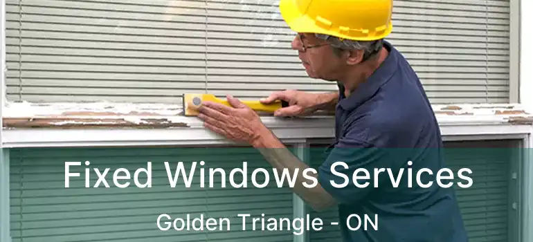  Fixed Windows Services Golden Triangle - ON