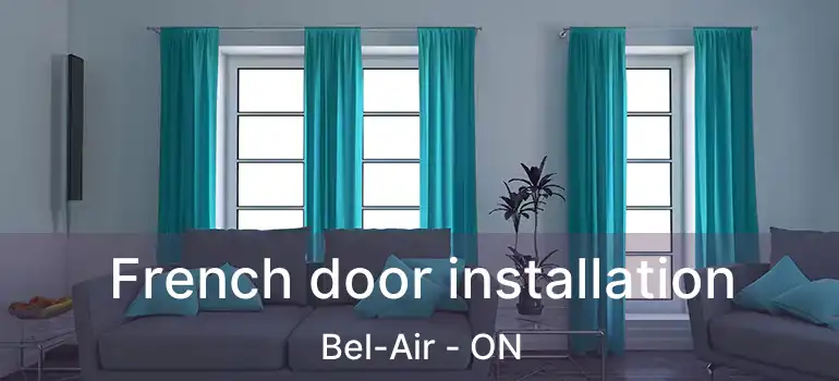  French door installation Bel-Air - ON