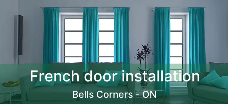  French door installation Bells Corners - ON