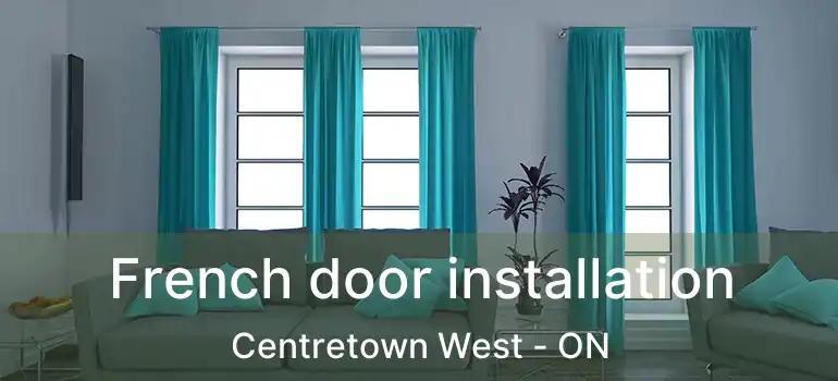  French door installation Centretown West - ON