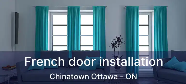  French door installation Chinatown Ottawa - ON