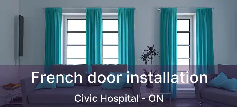  French door installation Civic Hospital - ON