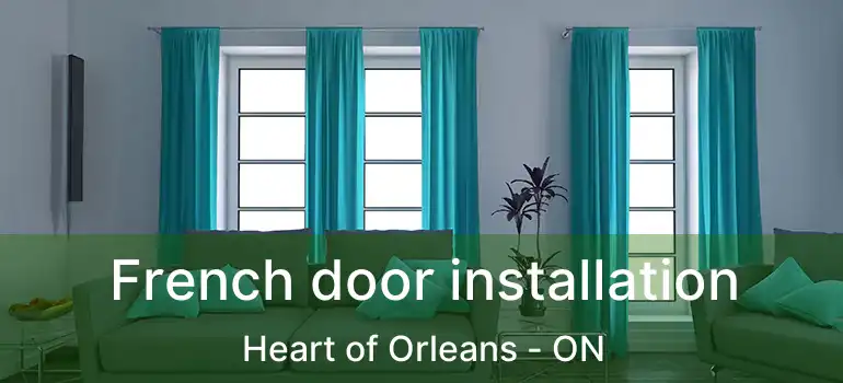  French door installation Heart of Orleans - ON