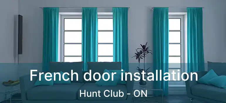  French door installation Hunt Club - ON