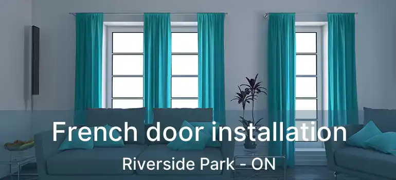  French door installation Riverside Park - ON