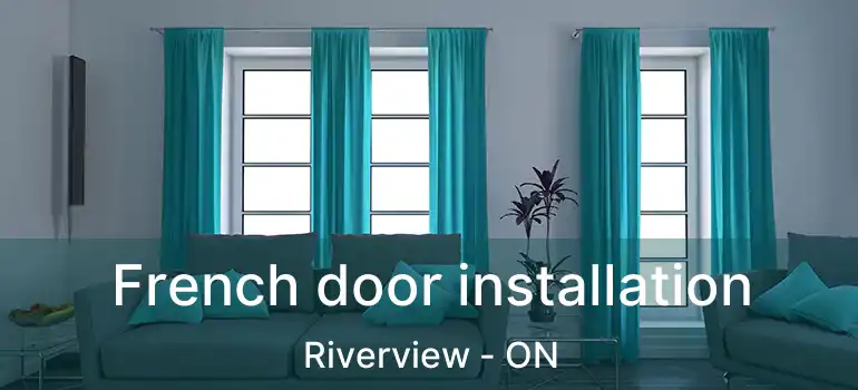  French door installation Riverview - ON