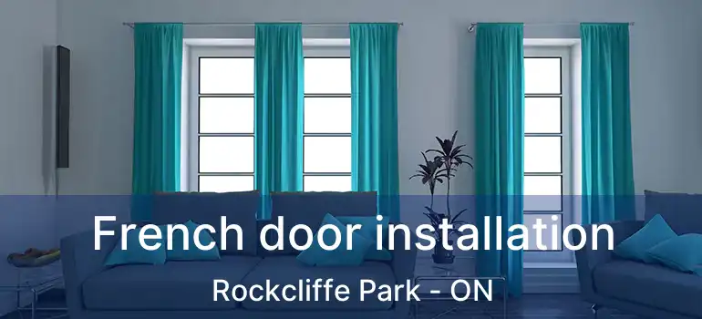  French door installation Rockcliffe Park - ON