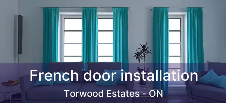  French door installation Torwood Estates - ON