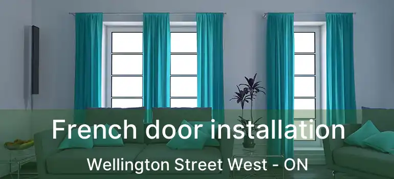  French door installation Wellington Street West - ON