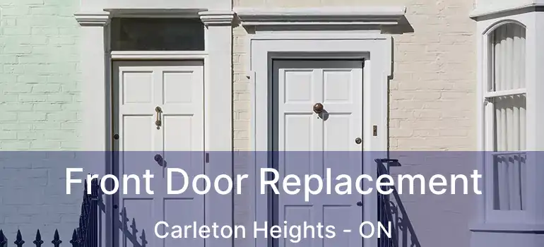  Front Door Replacement Carleton Heights - ON