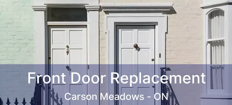  Front Door Replacement Carson Meadows - ON