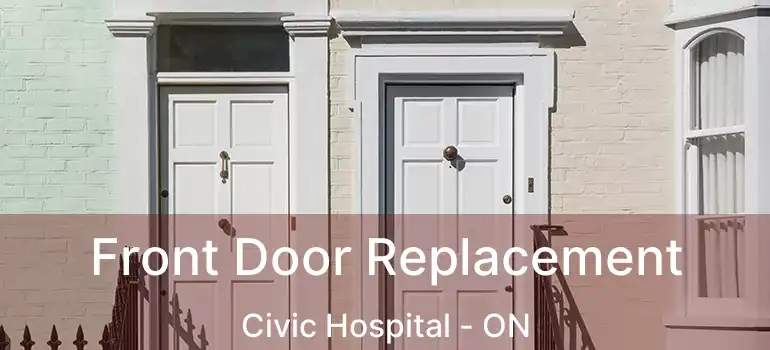  Front Door Replacement Civic Hospital - ON