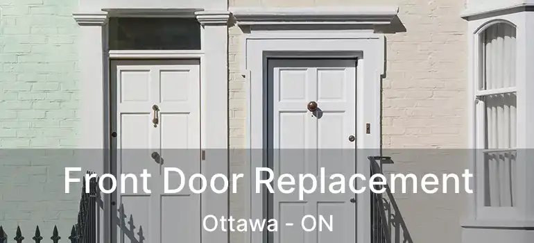  Front Door Replacement Ottawa - ON