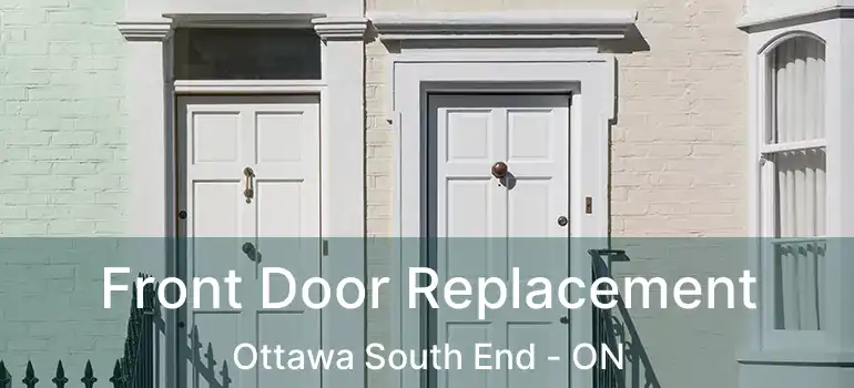  Front Door Replacement Ottawa South End - ON