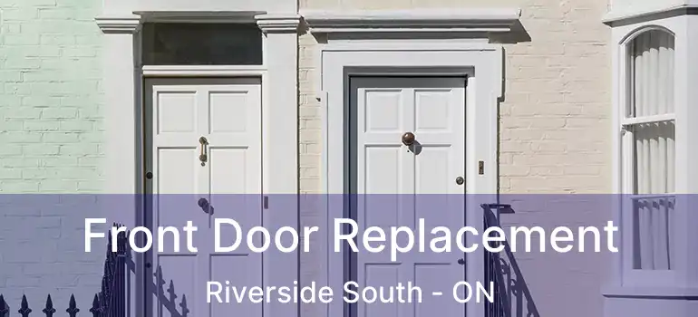  Front Door Replacement Riverside South - ON