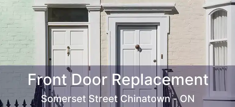  Front Door Replacement Somerset Street Chinatown - ON