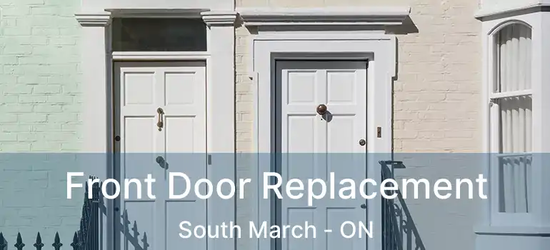  Front Door Replacement South March - ON