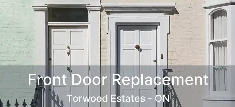  Front Door Replacement Torwood Estates - ON