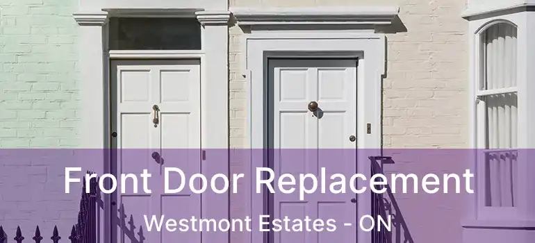  Front Door Replacement Westmont Estates - ON