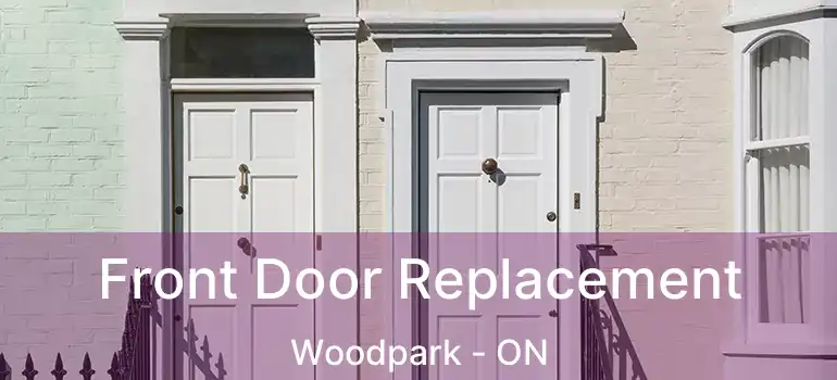  Front Door Replacement Woodpark - ON