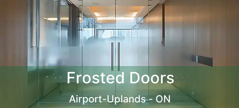  Frosted Doors Airport-Uplands - ON