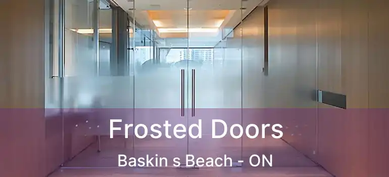  Frosted Doors Baskin s Beach - ON