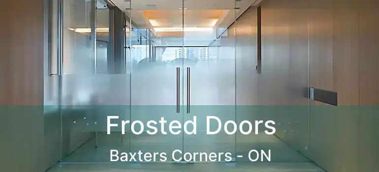  Frosted Doors Baxters Corners - ON