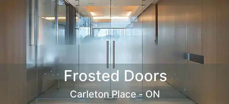  Frosted Doors Carleton Place - ON