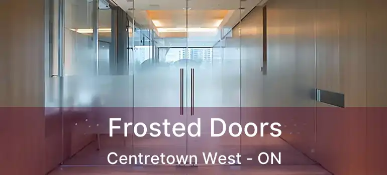  Frosted Doors Centretown West - ON