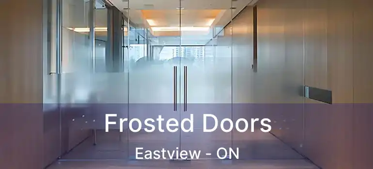  Frosted Doors Eastview - ON