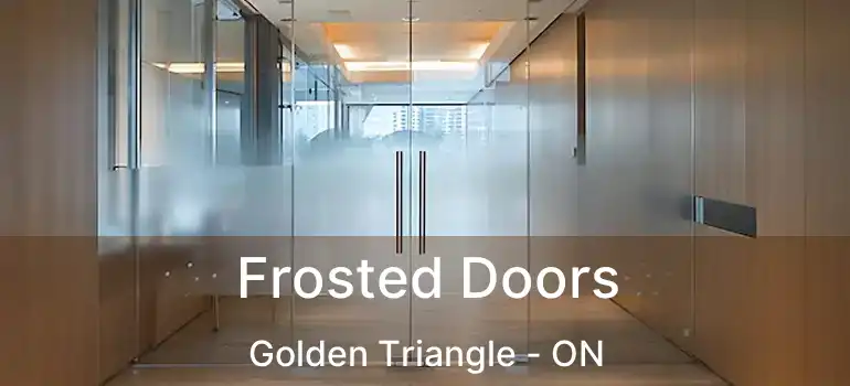  Frosted Doors Golden Triangle - ON