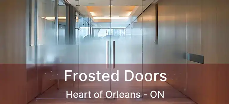  Frosted Doors Heart of Orleans - ON