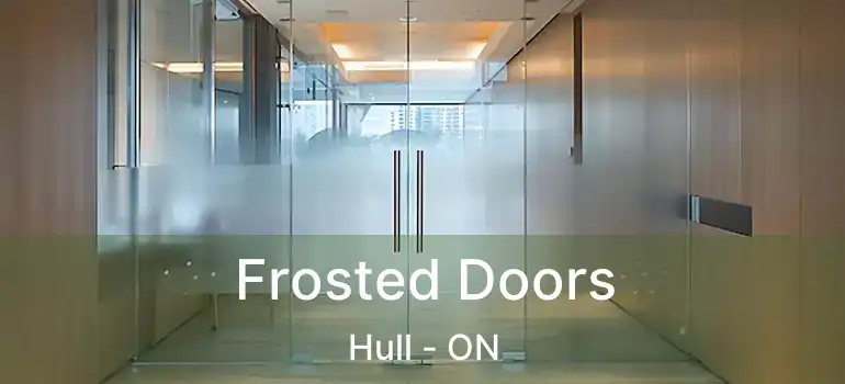  Frosted Doors Hull - ON