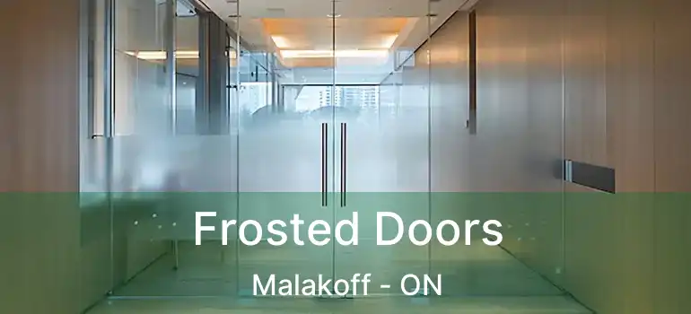  Frosted Doors Malakoff - ON