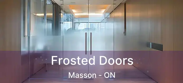  Frosted Doors Masson - ON