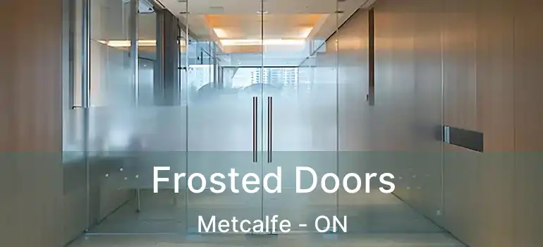  Frosted Doors Metcalfe - ON