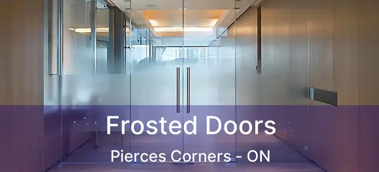  Frosted Doors Pierces Corners - ON