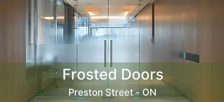  Frosted Doors Preston Street - ON