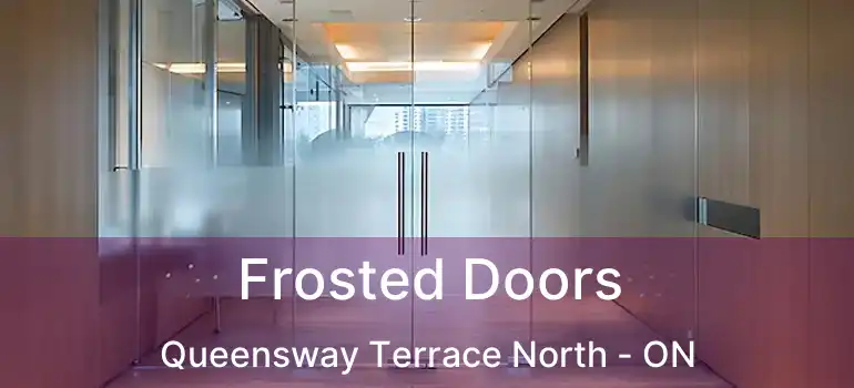  Frosted Doors Queensway Terrace North - ON