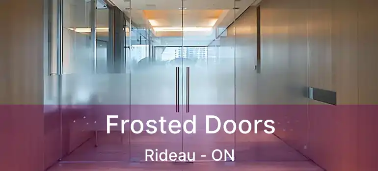  Frosted Doors Rideau - ON