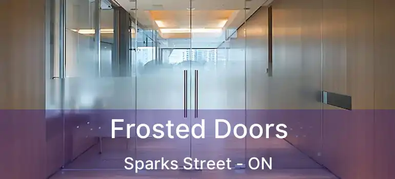  Frosted Doors Sparks Street - ON