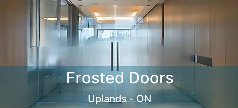  Frosted Doors Uplands - ON