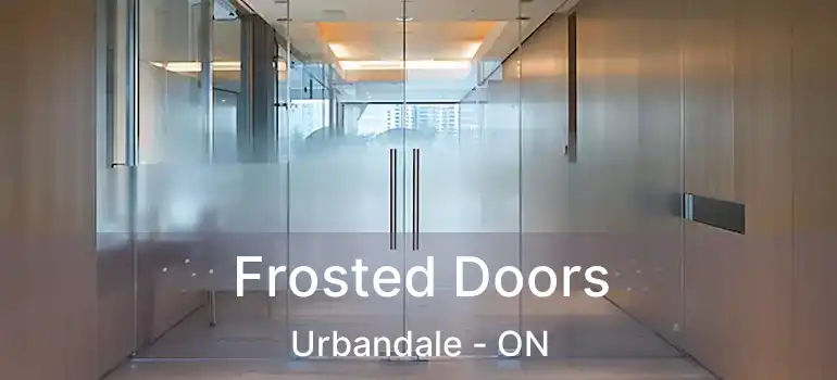  Frosted Doors Urbandale - ON