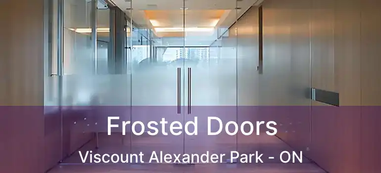  Frosted Doors Viscount Alexander Park - ON