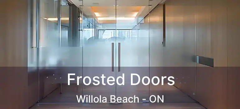  Frosted Doors Willola Beach - ON