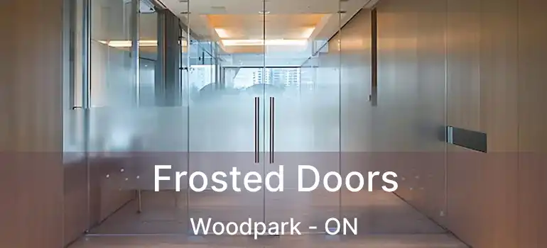  Frosted Doors Woodpark - ON